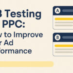 A/B Testing for PPC: How to Improve Your Ad Performance