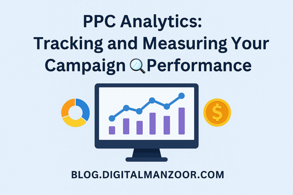 PPC Analytics: Tracking and Measuring Your Campaign Performance
